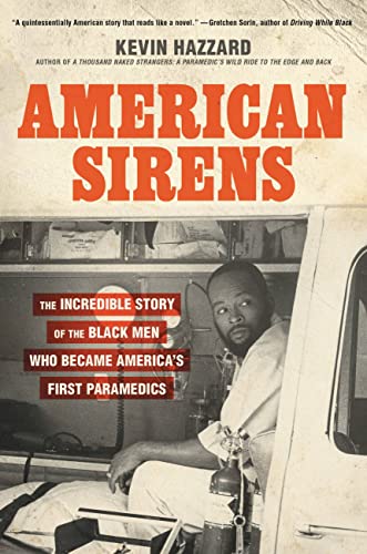 Cover of American Sirens: The Incredible Story of the Black Men Who Became America’s First Paramedics, featuring a black-and-white image of a Black man sitting in the back of a van surrounded by medical equipment.