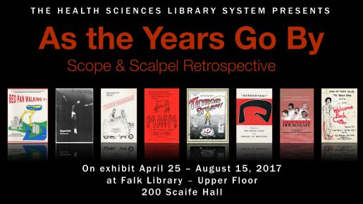 The Health Sciences Library System presents: As the Years Go By: Scope & Scalpel Retrospective. On exhibit April 25–August 15, 2017 at Falk Library, Upper Floor 200 Scaife Hall